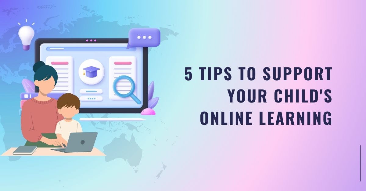 5 Powerful Tips for Parents to Support Their Child's Online Learning Success